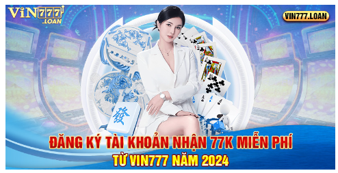 Đăng Ký Tài Khoản Nhận 77K Miễn Phí Từ Vin777 Năm 2024