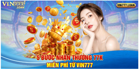 5 bước nhận thưởng 77K miễn phí từ Vin777